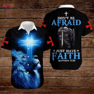 Don’t Be Afraid Just Have Faith Matthew 5 36 Warrior Lion Cross Hawaiian Shirt