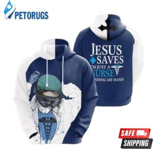 Jesus Saves Im Just A Nurse Lending My Hand 3D Hoodie