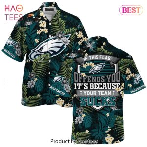 Philadelphia Eagles Hawaiian Shirt With Tropical Pattern If This Flag Offends You Its Because You Team Sucks