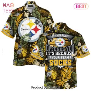 Pittsburgh Steelers Hawaiian Shirt With Tropical Pattern If This Flag Offends You Its Because You Team Sucks