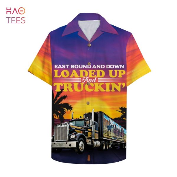 Trucker East Bound And Down Loaded Up And Truckin Hawaiian Shirt