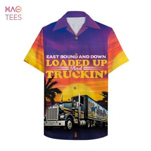 Trucker East bound and down Loaded up and truckin’ Hawaiian Shirt